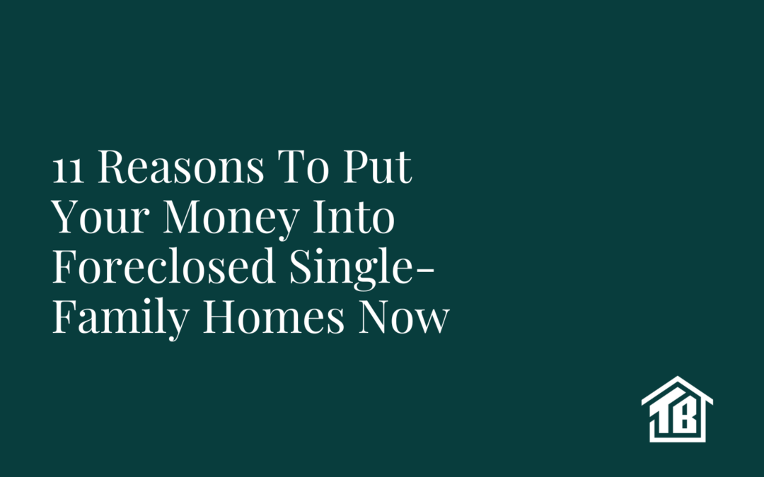 11 Reasons To Put Your Money Into Foreclosed Single-Family Homes NOW