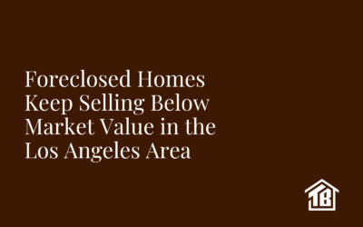 Foreclosed Homes Keep Selling Below Market Value in the Los Angeles Area. Here Are Some More.