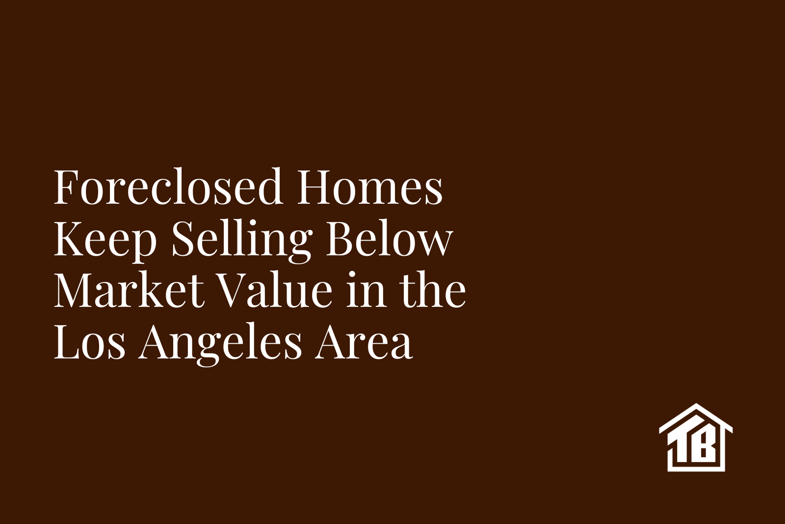 Foreclosed Homes Keep Selling Below Market Value in the Los Angeles Area