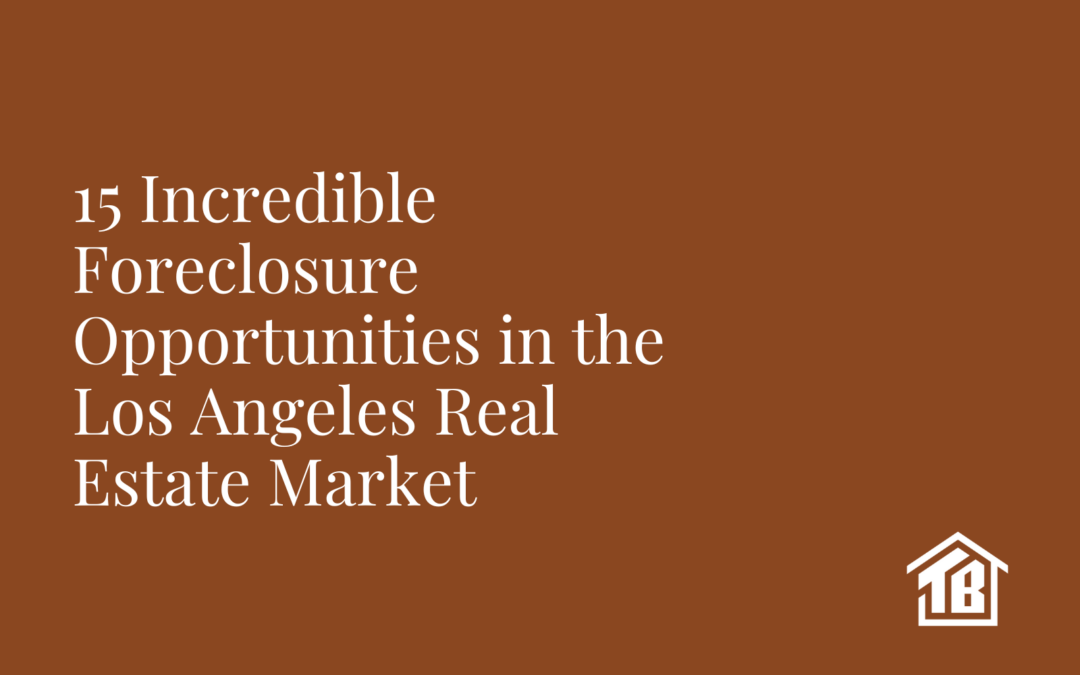 Seize These Incredible Foreclosure Opportunities in the Los Angeles Real Estate Market