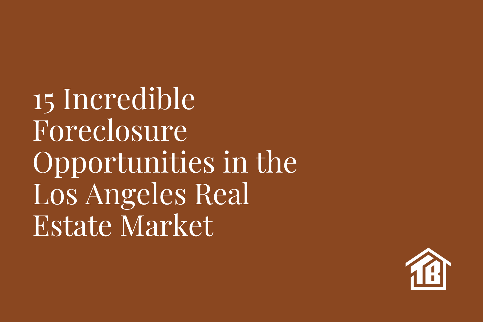 15 Incredible Foreclosure Opportunities in the Los Angeles Real Estate Market