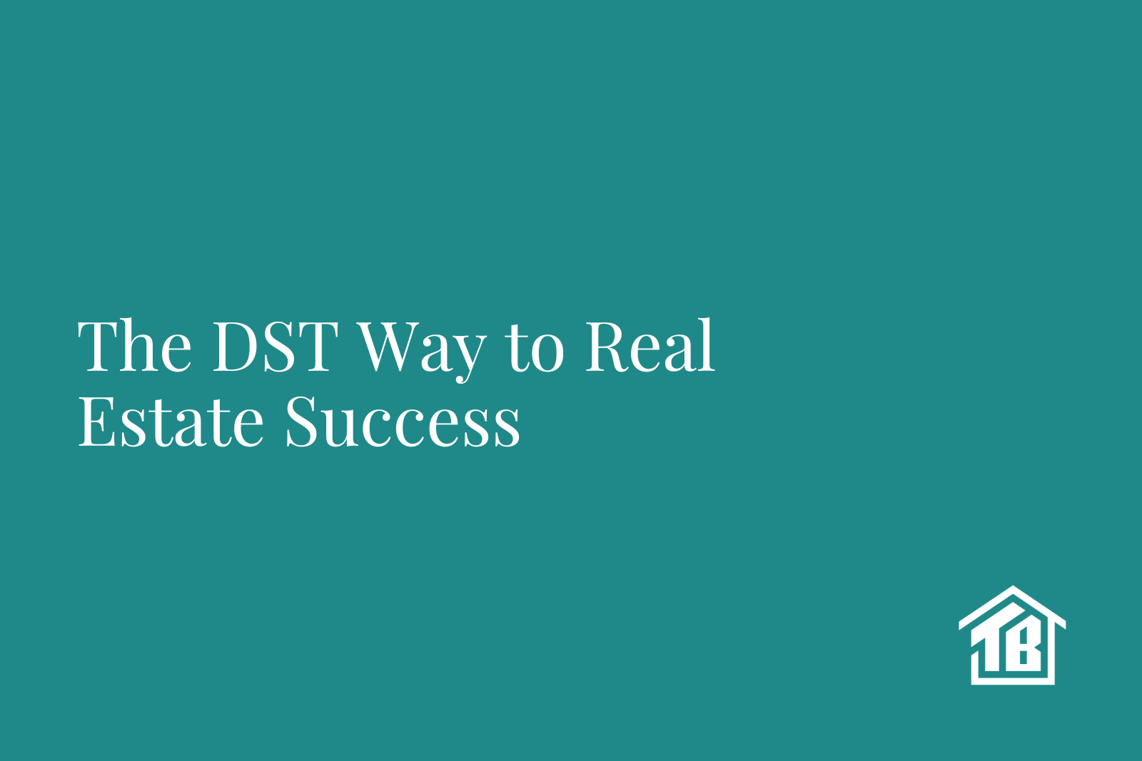 The DST Way to Real Estate Success